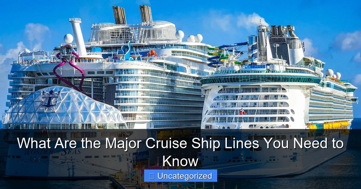 What Are the Major Cruise Ship Lines You Need to Know