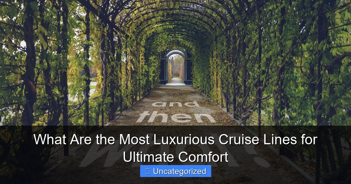 What Are the Most Luxurious Cruise Lines for Ultimate Comfort