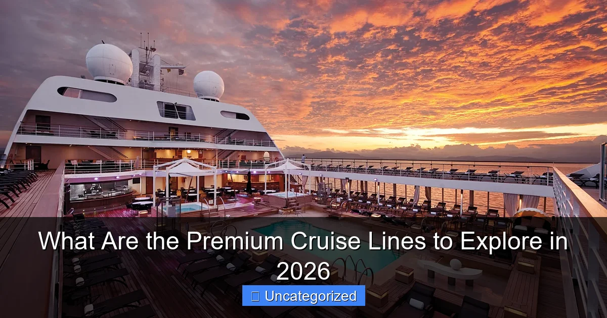 What Are the Premium Cruise Lines to Explore in 2026