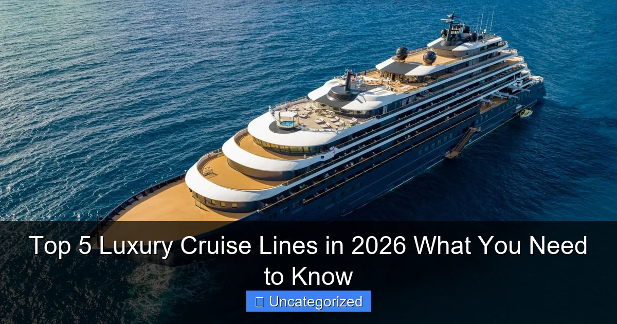 Top 5 Luxury Cruise Lines in 2026 What You Need to Know