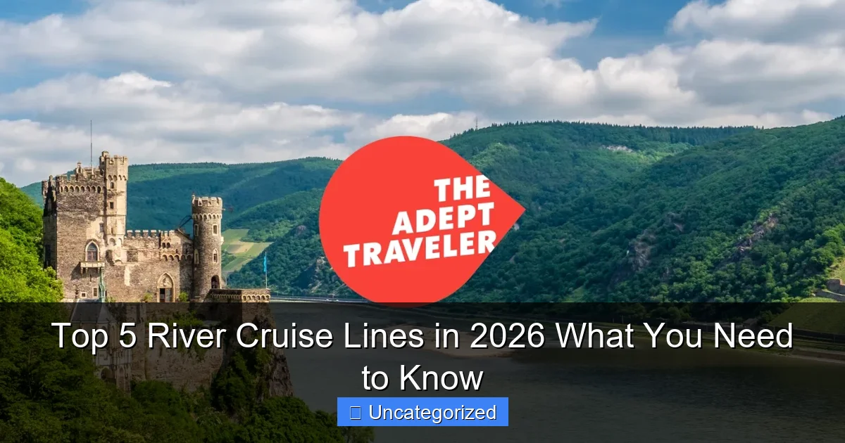 Top 5 River Cruise Lines in 2026 What You Need to Know