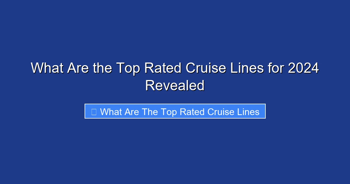 What Are the Top Rated Cruise Lines for 2024 Revealed