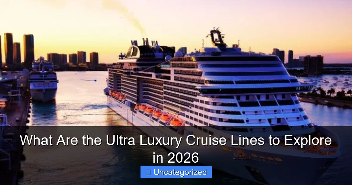 What Are the Ultra Luxury Cruise Lines to Explore in 2026