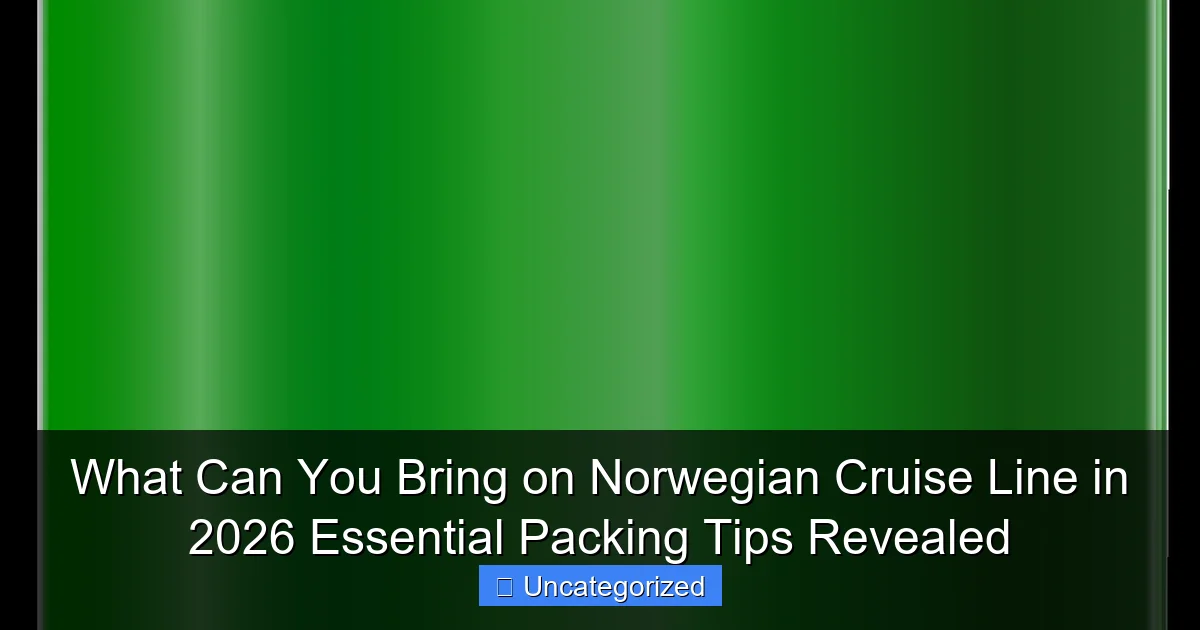 What Can You Bring on Norwegian Cruise Line in 2026 Essential Packing Tips Revealed