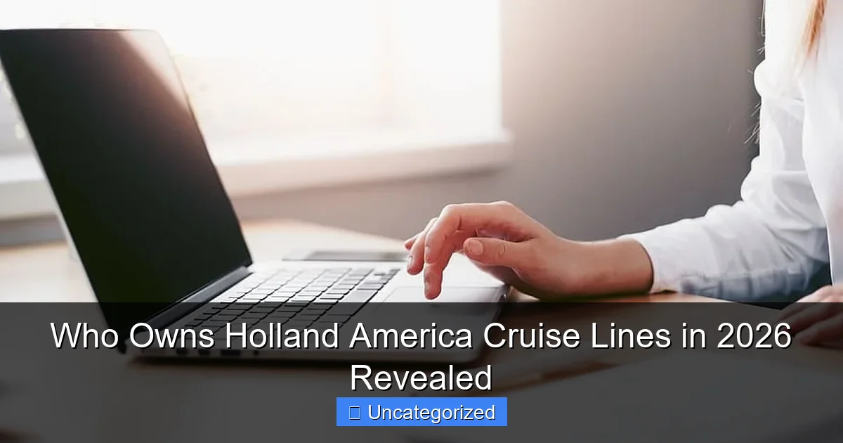 Who Owns Holland America Cruise Lines in 2026 Revealed