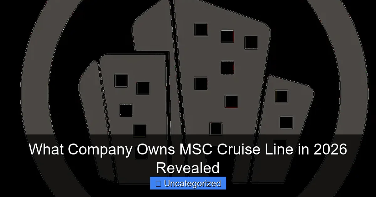 What Company Owns MSC Cruise Line in 2026 Revealed