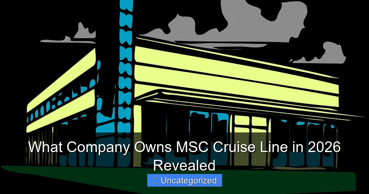 What Company Owns MSC Cruise Line in 2026 Revealed