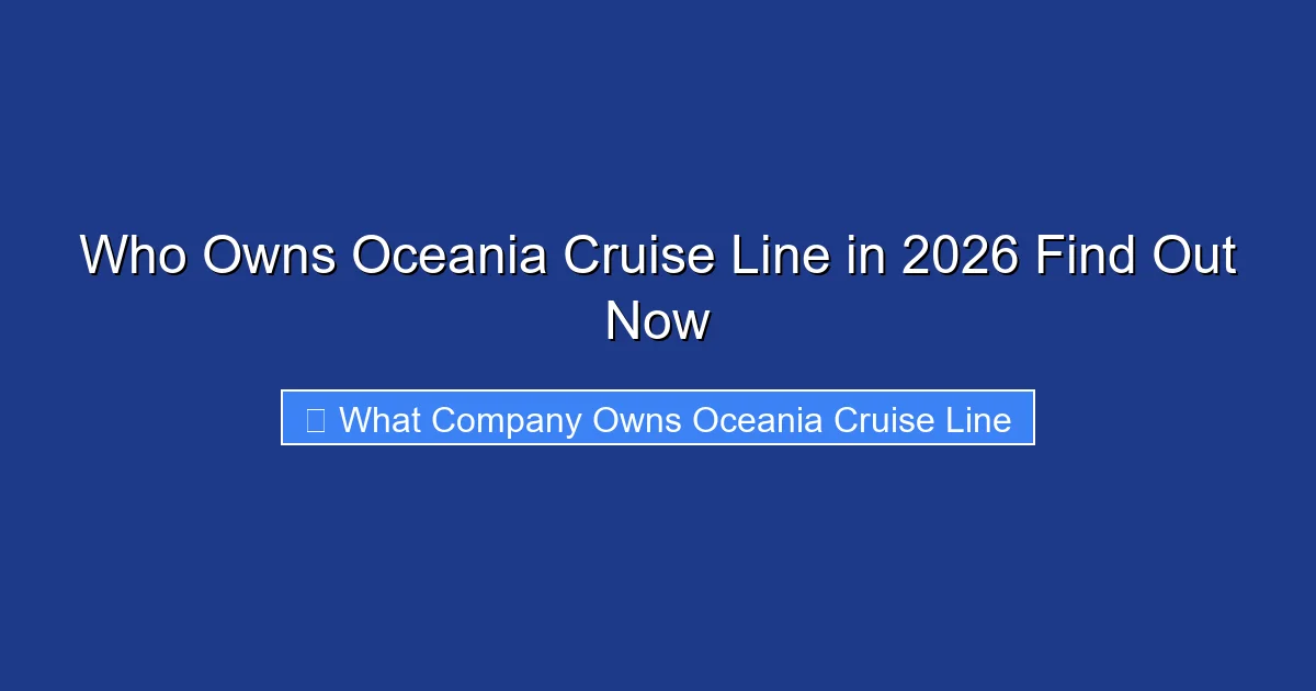 Who Owns Oceania Cruise Line in 2026 Find Out Now