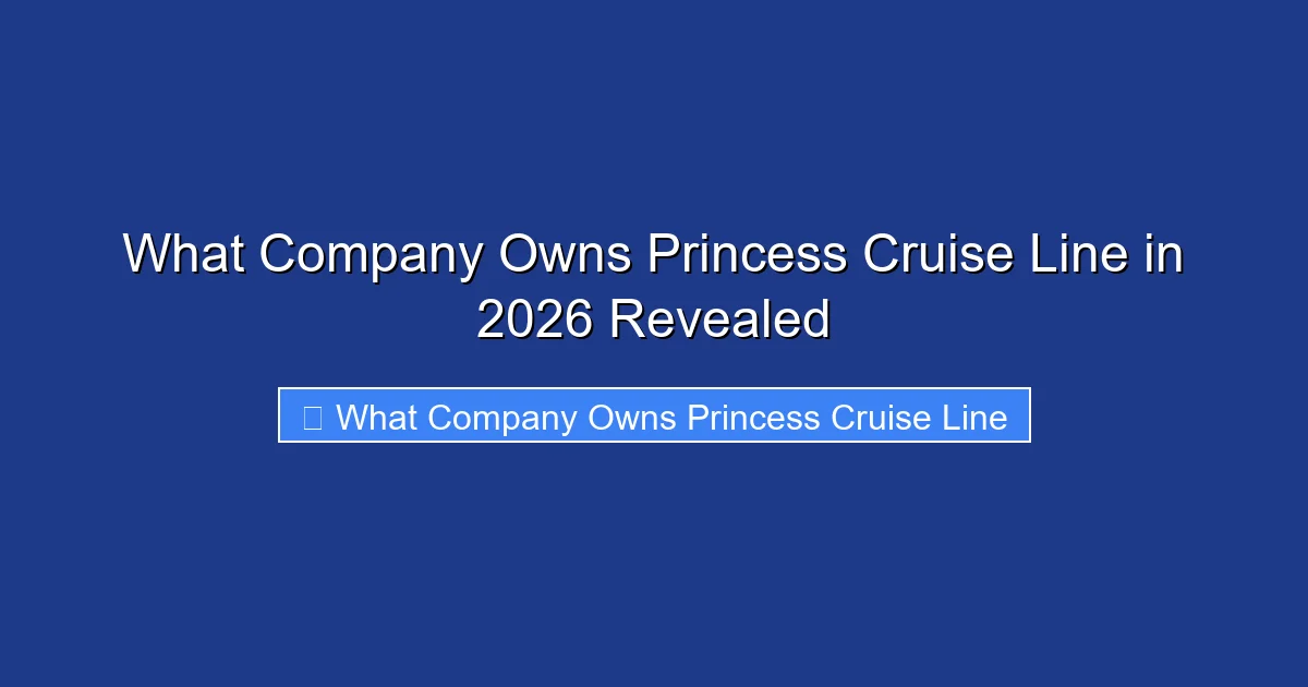What Company Owns Princess Cruise Line in 2026 Revealed