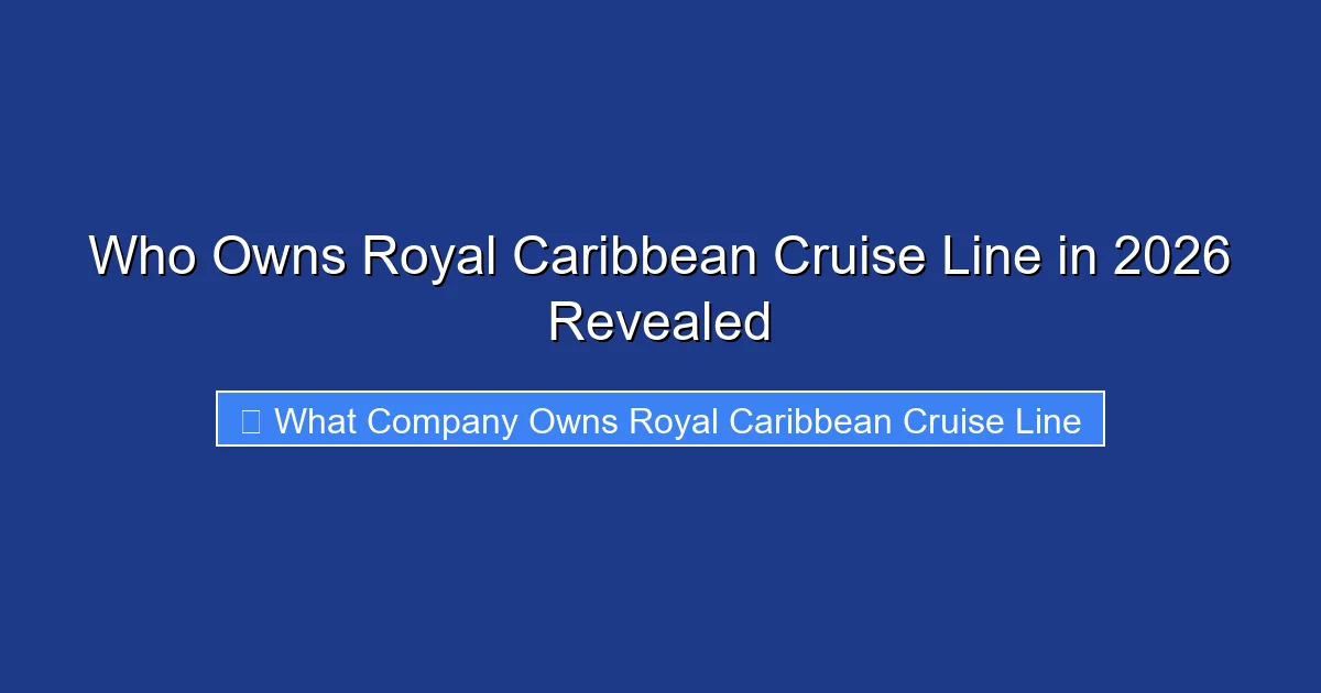 Who Owns Royal Caribbean Cruise Line in 2026 Revealed