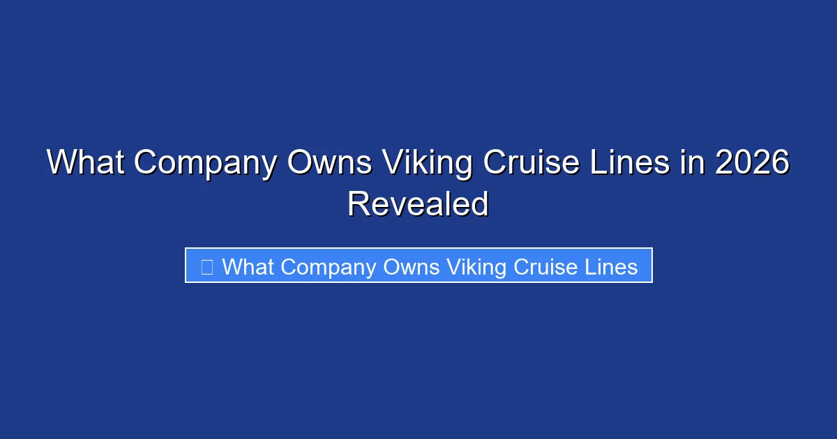 What Company Owns Viking Cruise Lines in 2026 Revealed