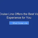 What Cruise Line Offers the Best Vacation Experience for You