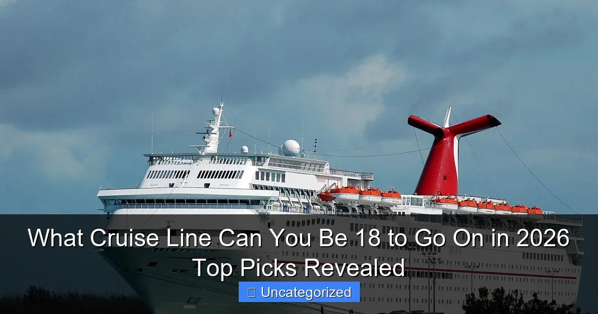 What Cruise Line Can You Be 18 to Go On in 2026 Top Picks Revealed
