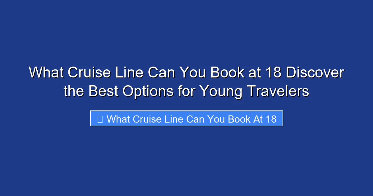 What Cruise Line Can You Book at 18 Discover the Best Options for Young Travelers