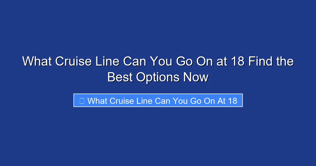 What Cruise Line Can You Go On at 18 Find the Best Options Now