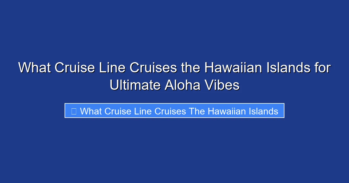 What Cruise Line Cruises the Hawaiian Islands for Ultimate Aloha Vibes