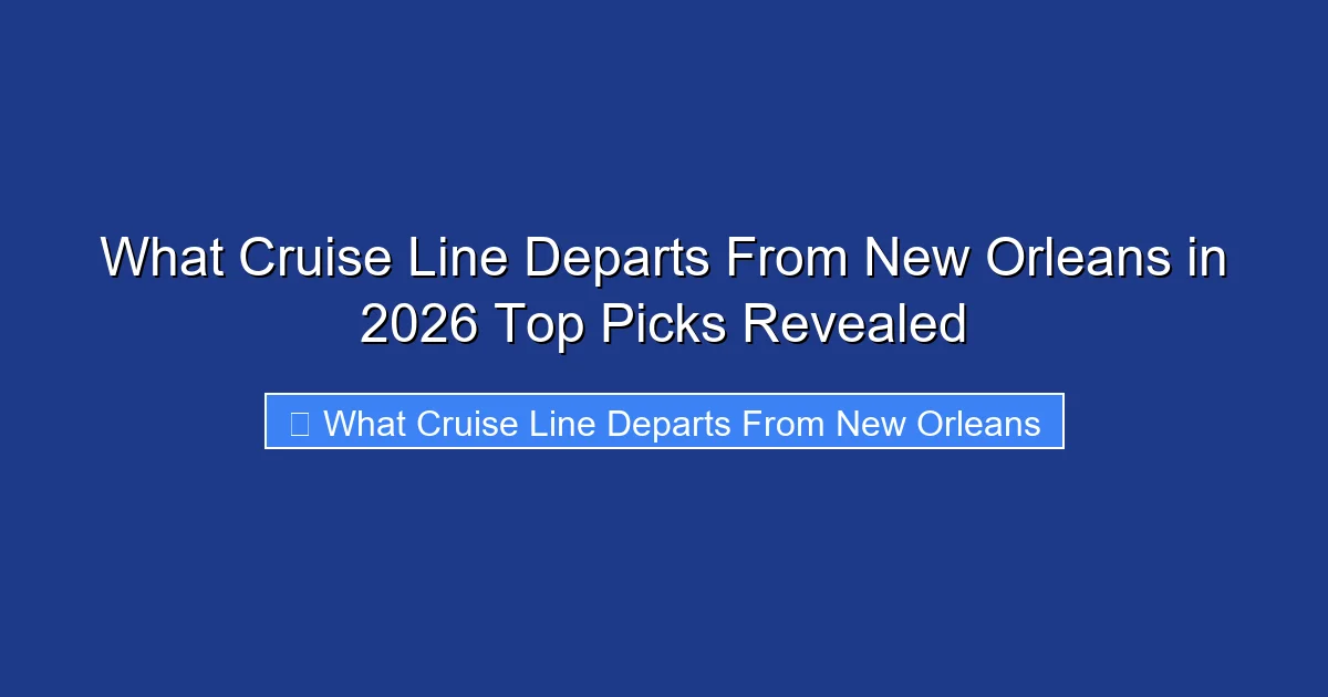 What Cruise Line Departs From New Orleans in 2026 Top Picks Revealed