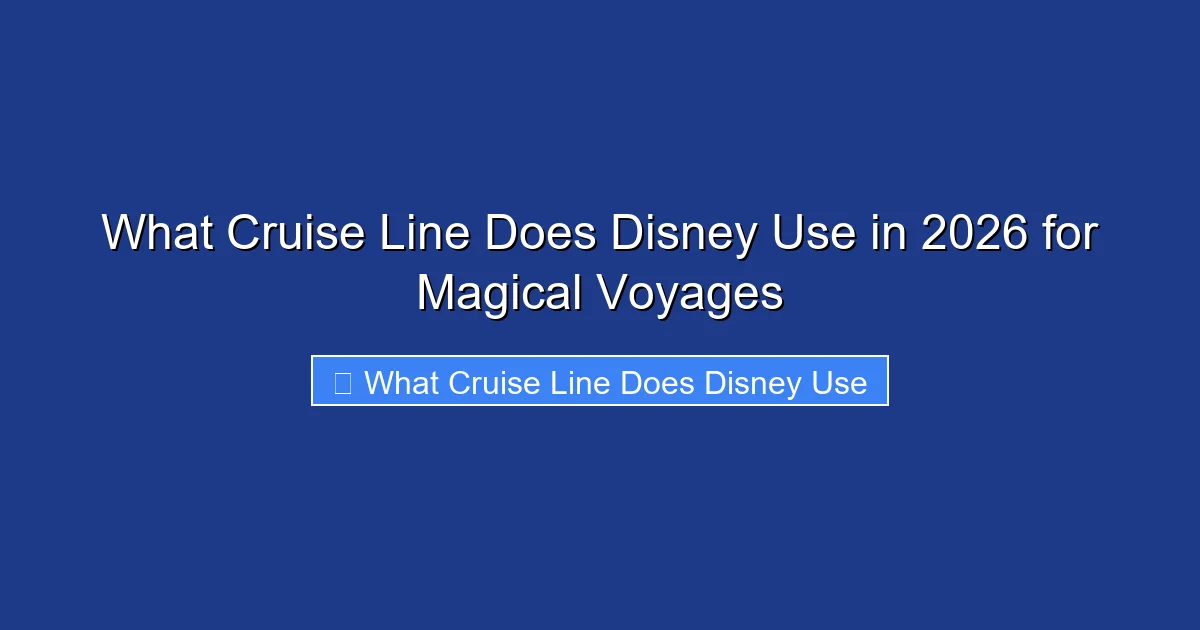 What Cruise Line Does Disney Use in 2026 for Magical Voyages