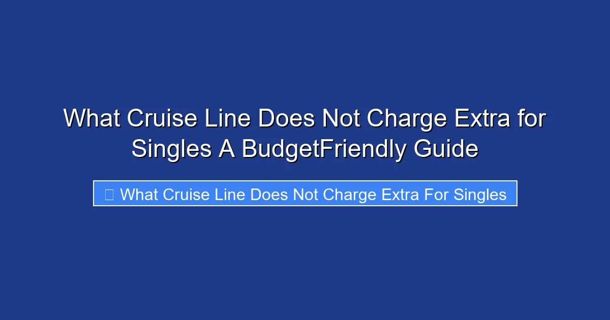 What Cruise Line Does Not Charge Extra for Singles A BudgetFriendly Guide