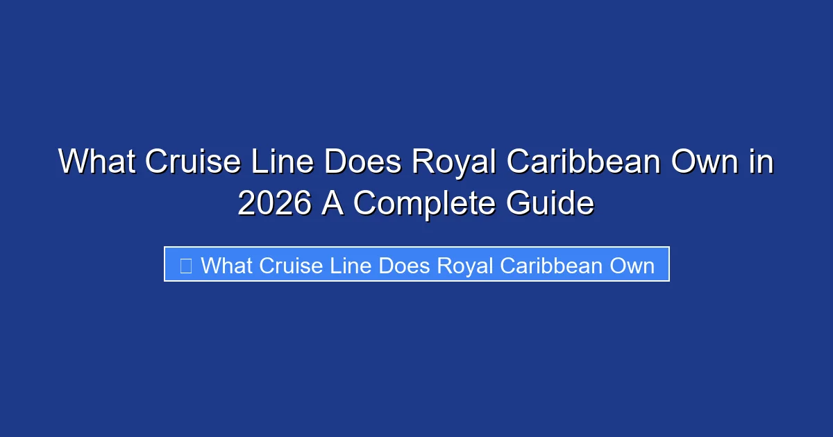 What Cruise Line Does Royal Caribbean Own in 2026 A Complete Guide