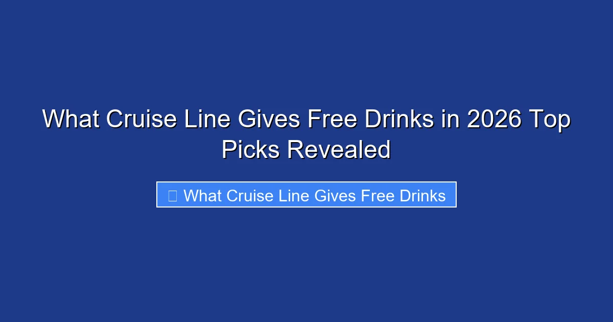 What Cruise Line Gives Free Drinks in 2026 Top Picks Revealed