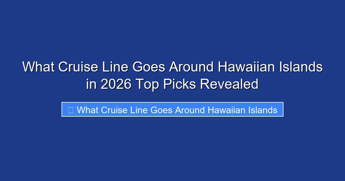 What Cruise Line Goes Around Hawaiian Islands in 2026 Top Picks Revealed