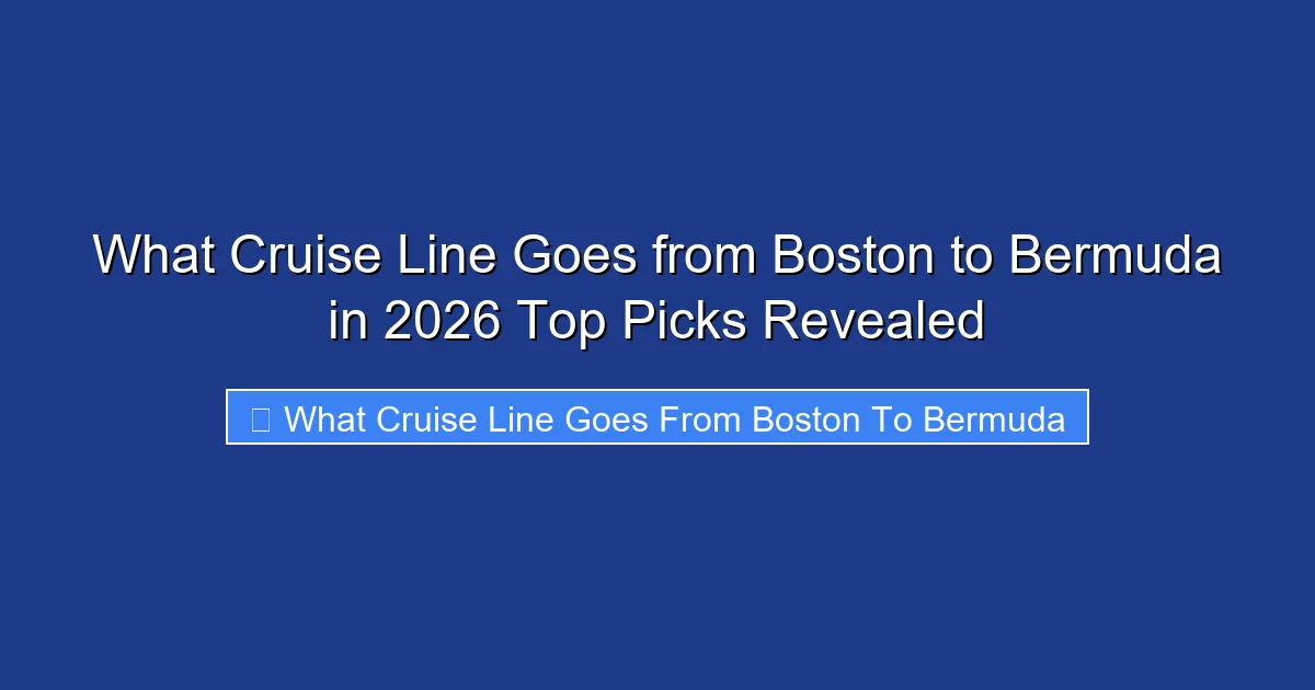 What Cruise Line Goes from Boston to Bermuda in 2026 Top Picks Revealed
