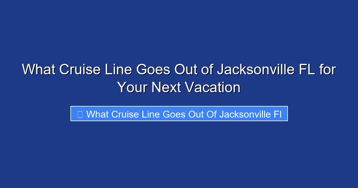What Cruise Line Goes Out of Jacksonville FL for Your Next Vacation