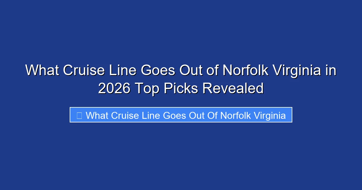 What Cruise Line Goes Out of Norfolk Virginia in 2026 Top Picks Revealed