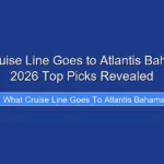 What Cruise Line Goes to Atlantis Bahamas in 2026 Top Picks Revealed