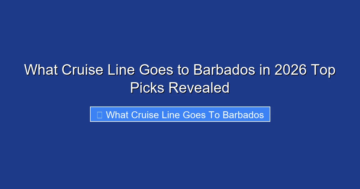 What Cruise Line Goes to Barbados in 2026 Top Picks Revealed