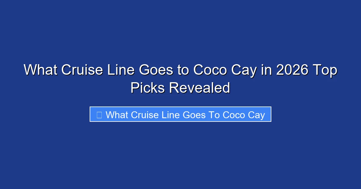 What Cruise Line Goes to Coco Cay in 2026 Top Picks Revealed