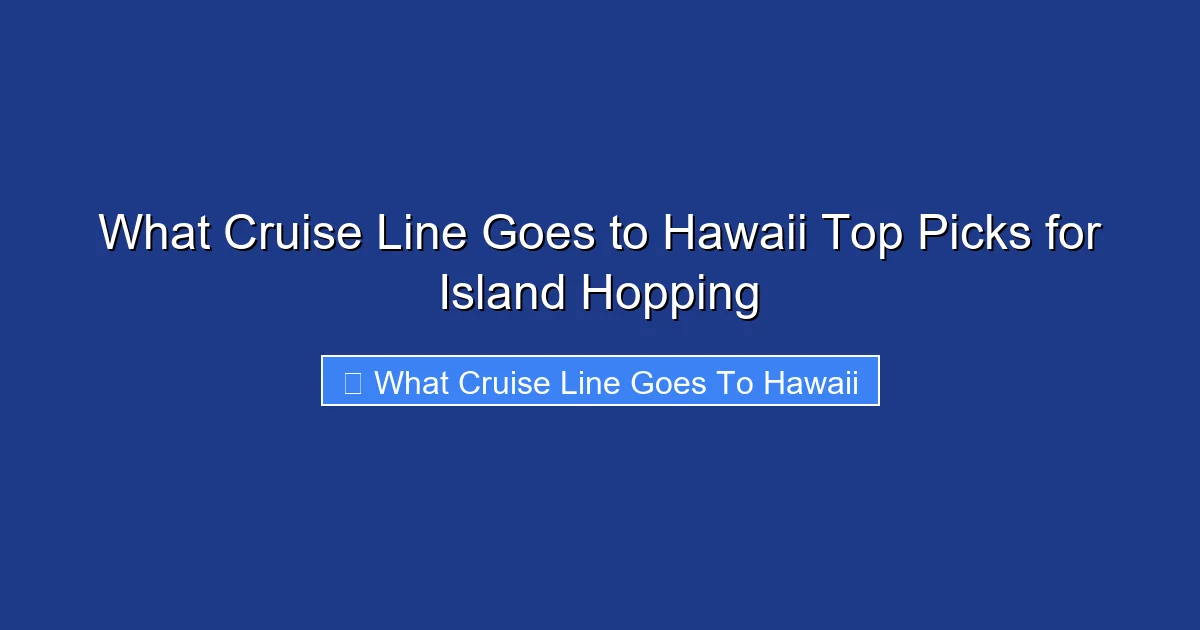 What Cruise Line Goes to Hawaii Top Picks for Island Hopping