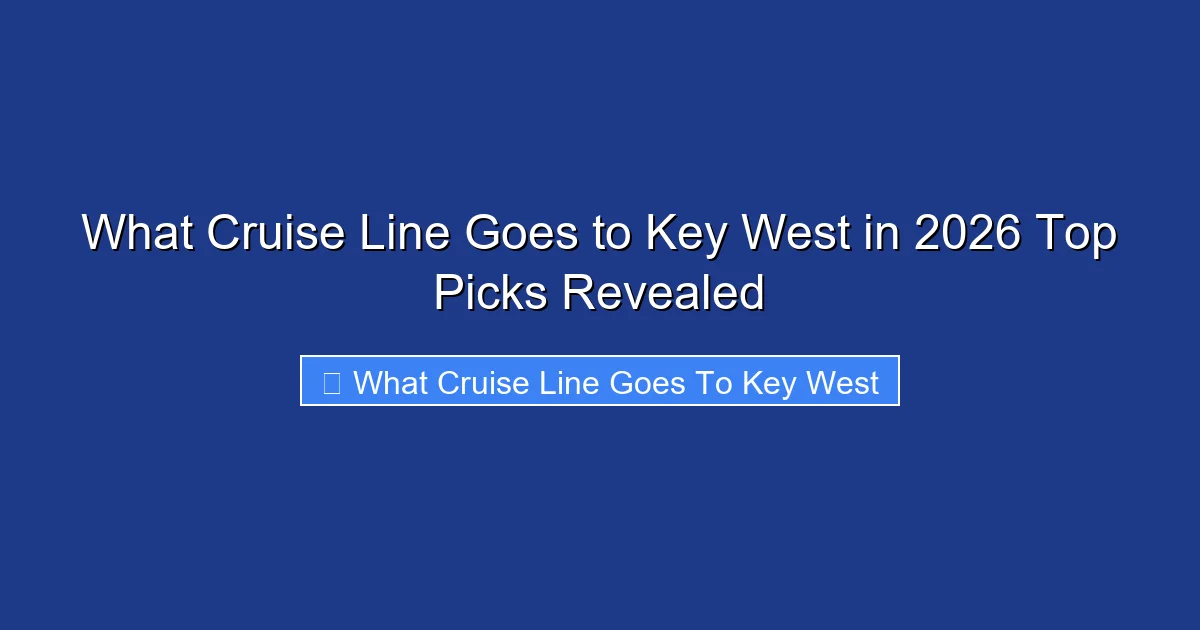 What Cruise Line Goes to Key West in 2026 Top Picks Revealed