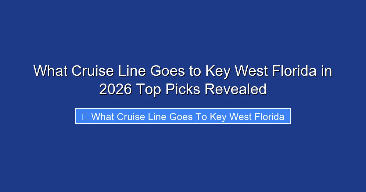 What Cruise Line Goes to Key West Florida in 2026 Top Picks Revealed