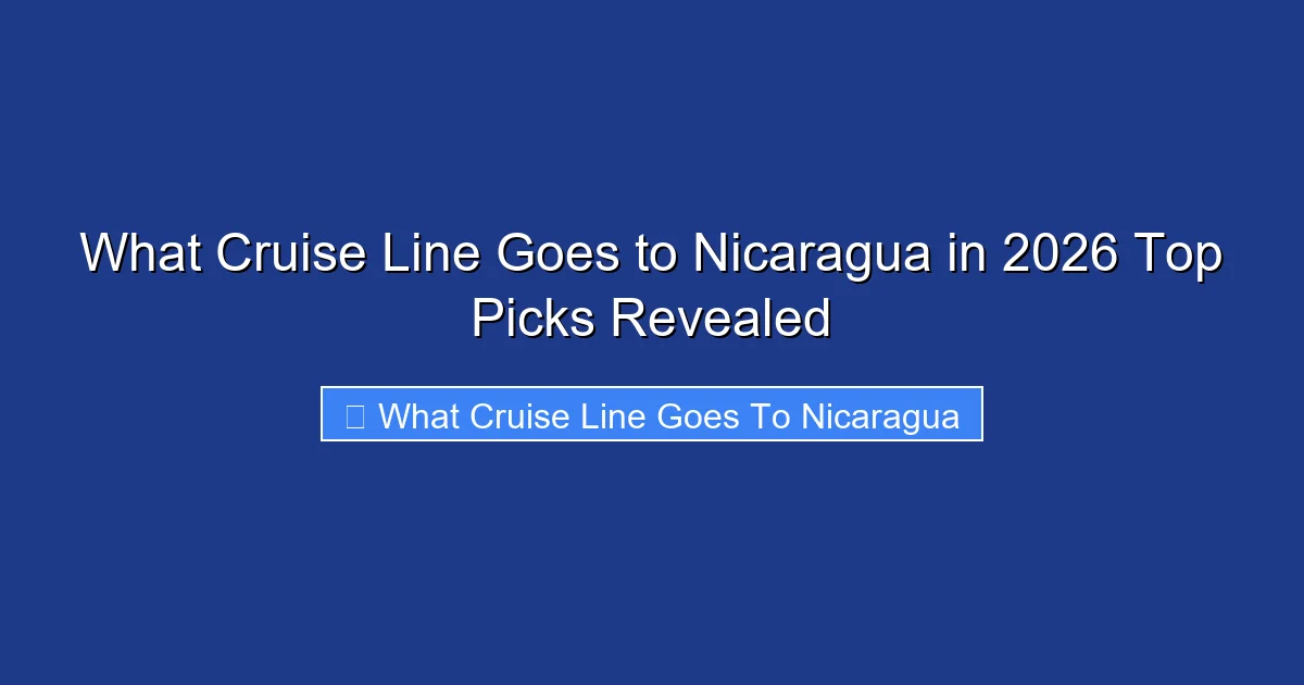 What Cruise Line Goes to Nicaragua in 2026 Top Picks Revealed