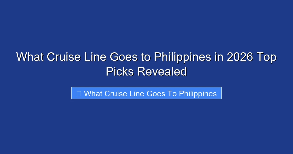 What Cruise Line Goes to Philippines in 2026 Top Picks Revealed