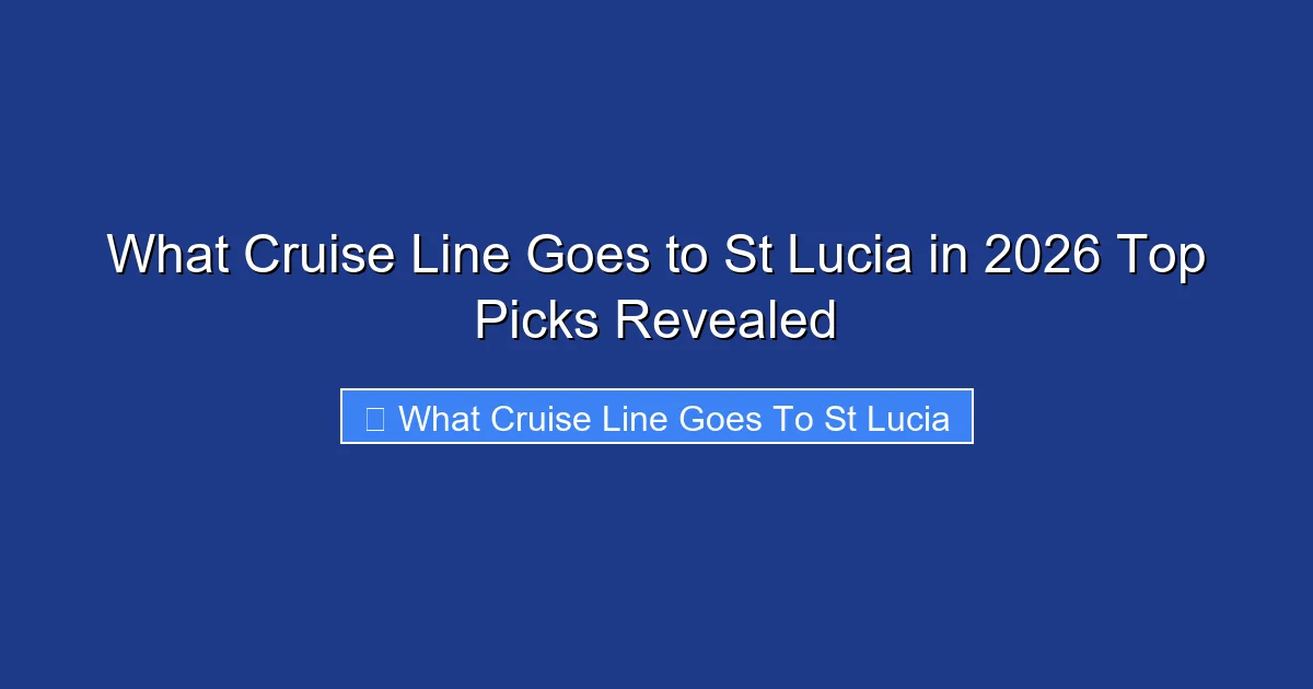 What Cruise Line Goes to St Lucia in 2026 Top Picks Revealed