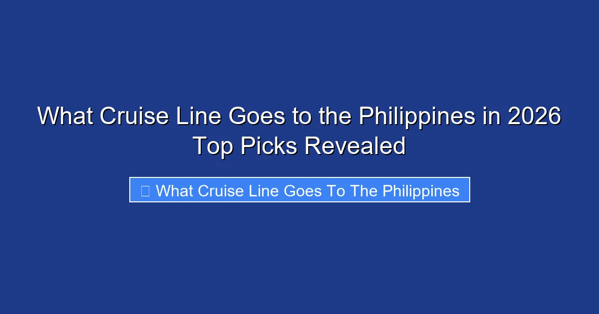 What Cruise Line Goes to the Philippines in 2026 Top Picks Revealed