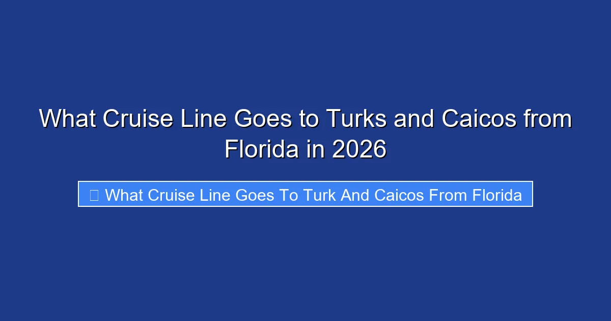 What Cruise Line Goes to Turks and Caicos from Florida in 2026