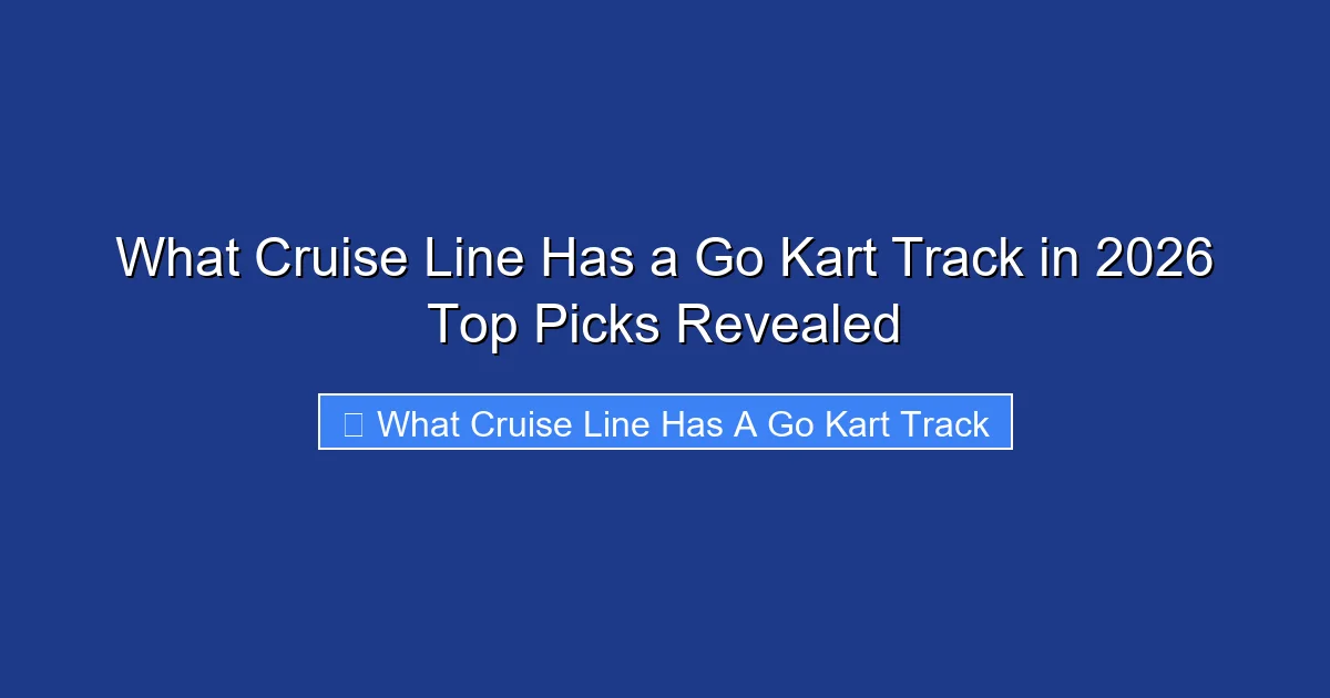 What Cruise Line Has a Go Kart Track in 2026 Top Picks Revealed