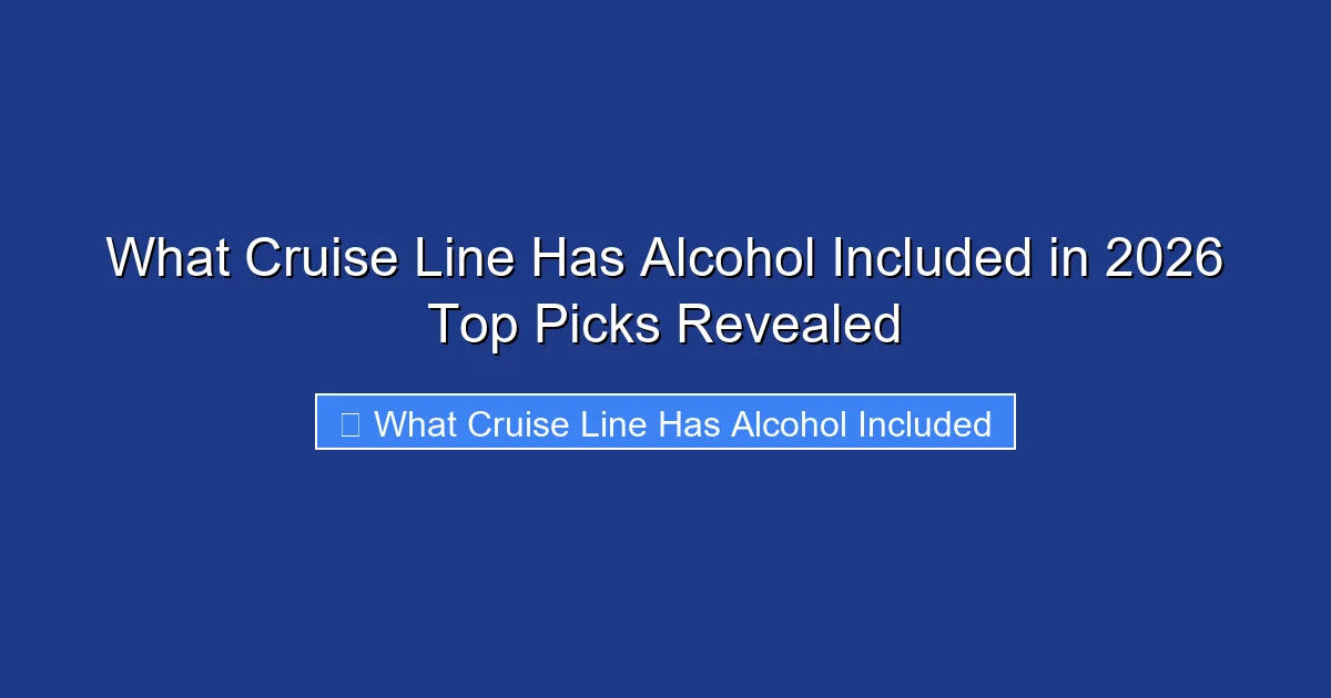 What Cruise Line Has Alcohol Included in 2026 Top Picks Revealed