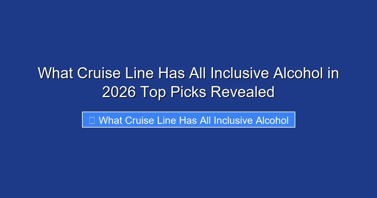 What Cruise Line Has All Inclusive Alcohol in 2026 Top Picks Revealed