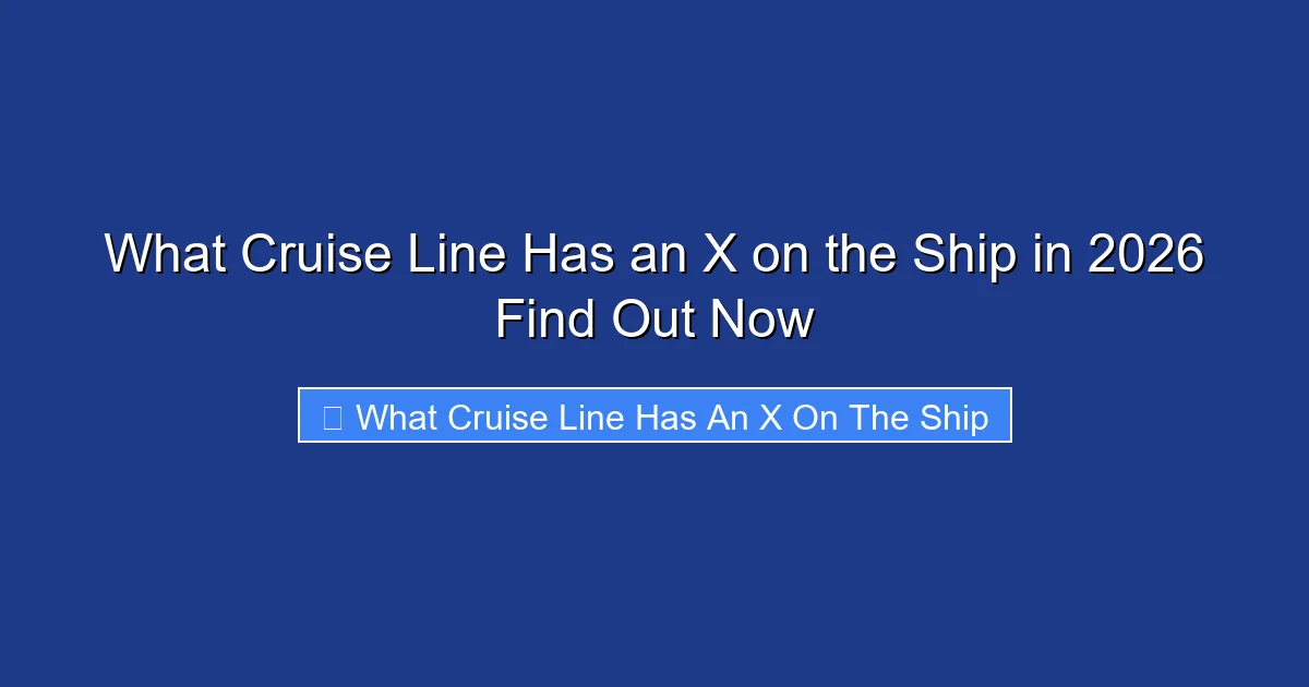 What Cruise Line Has an X on the Ship in 2026 Find Out Now
