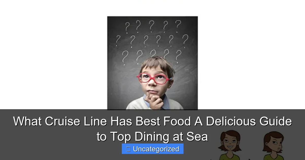 What Cruise Line Has Best Food A Delicious Guide to Top Dining at Sea