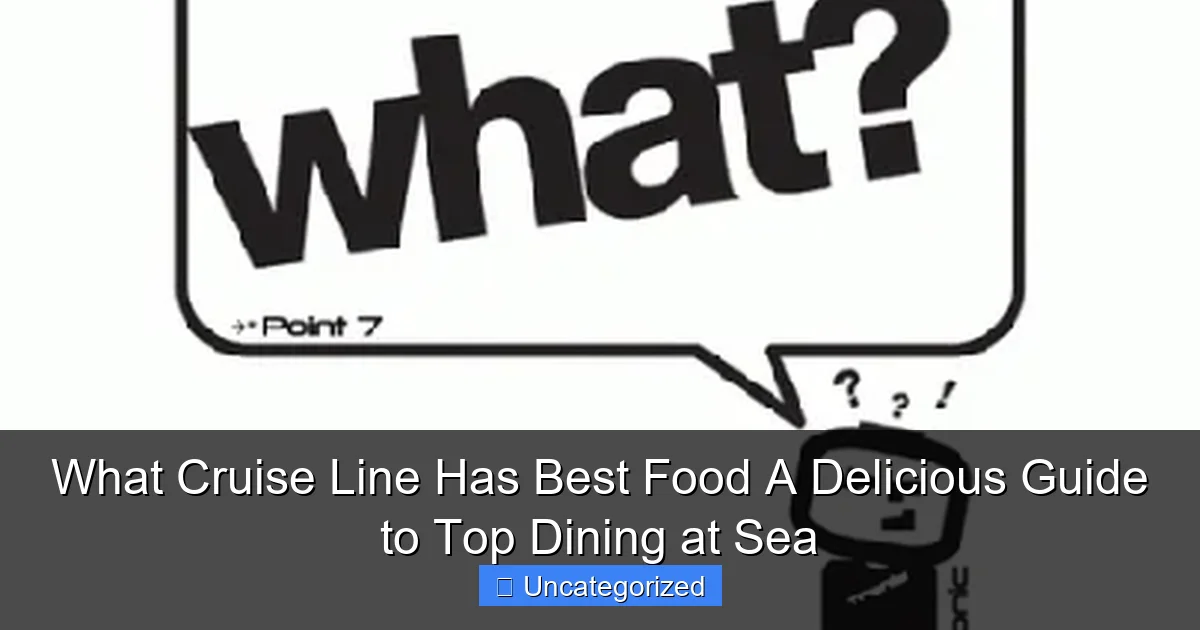 What Cruise Line Has Best Food A Delicious Guide to Top Dining at Sea