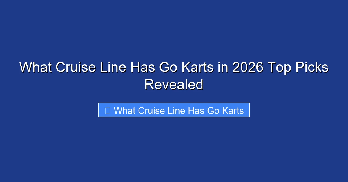 What Cruise Line Has Go Karts in 2026 Top Picks Revealed