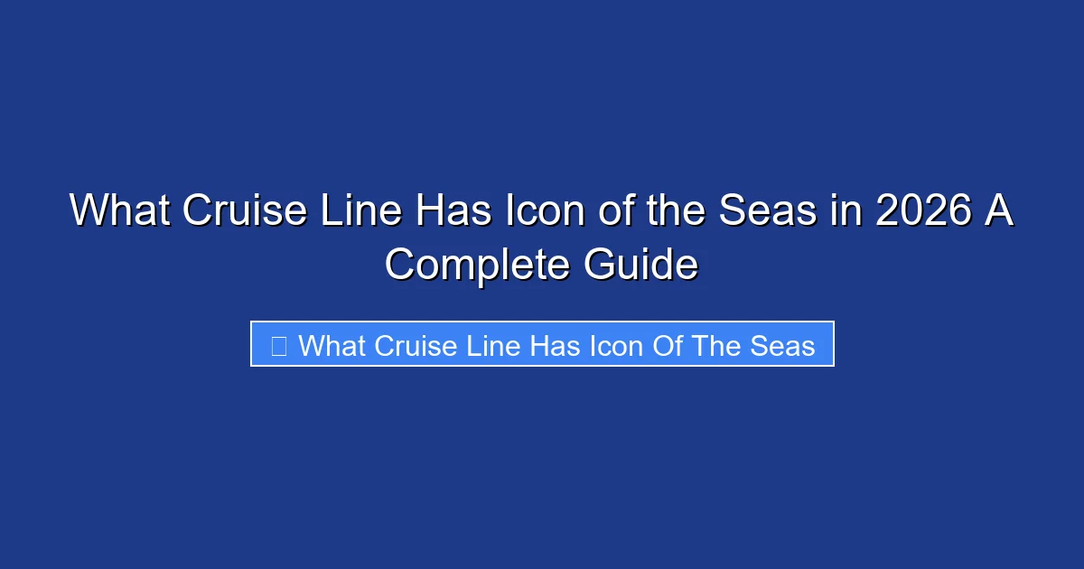 What Cruise Line Has Icon of the Seas in 2026 A Complete Guide
