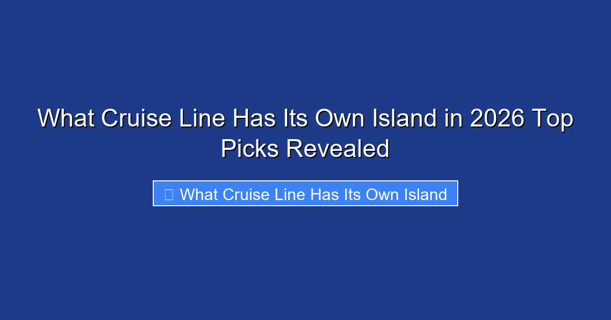 What Cruise Line Has Its Own Island in 2026 Top Picks Revealed