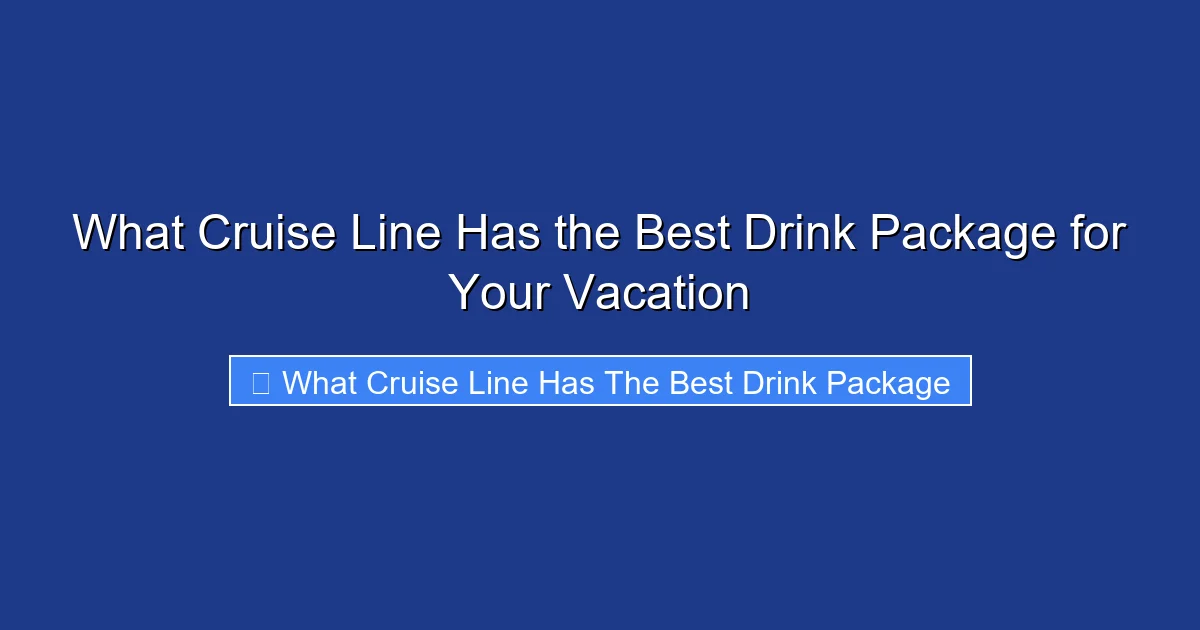 What Cruise Line Has the Best Drink Package for Your Vacation